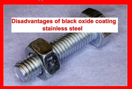 Disadvantages of black oxide coating stainless steel