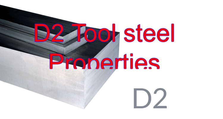 D2 Tool steel Properties