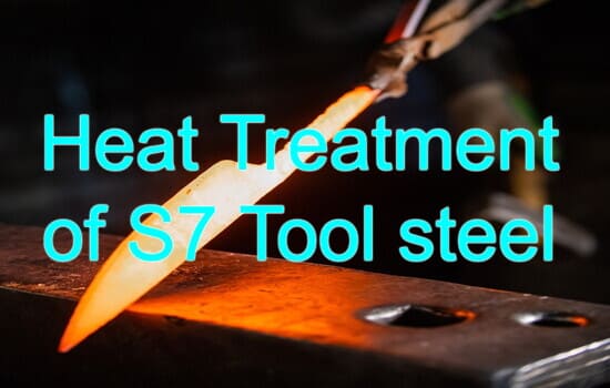 Heat Treatment of s7 tool steel